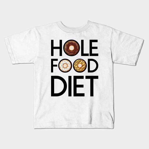 Hole Food Diet Donuts Addict Funny Gym/Workout Gift Kids T-Shirt by CoolFoodiesMerch